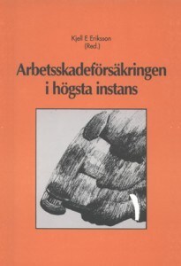 Eriksson, Kjell E. ; Hetzler, Antoinette ; Wesser, Erik ; Arenius, Jonas ; Kerz, Jorge ; Halldenius, Lena ; Werner, Michael ; Ali, Sayed ; Evers, Tom ; Gustafsson, Tomas ; Schwerin, Ulrica von : Arbetsskadeförsäkringen i högsta instans