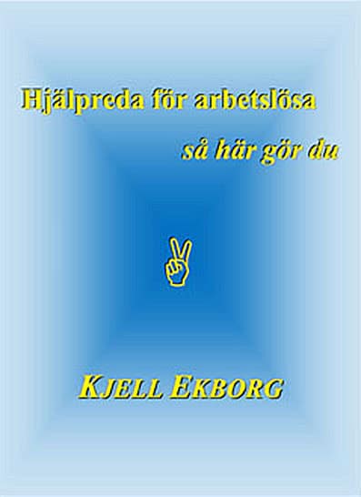 Kjell Ekborg : Hjälpreda för arbetslösa - så här gör du