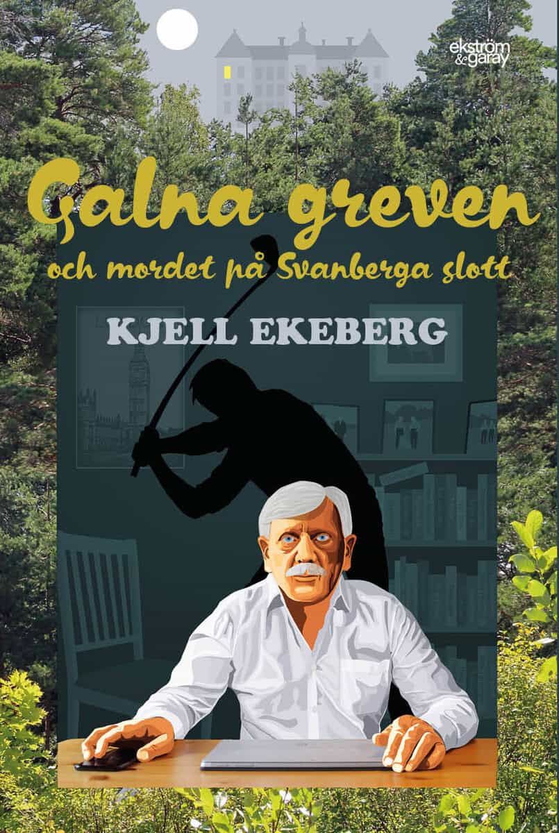 Kjell Ekeberg : Galna greven och mordet på Svanberga slott
