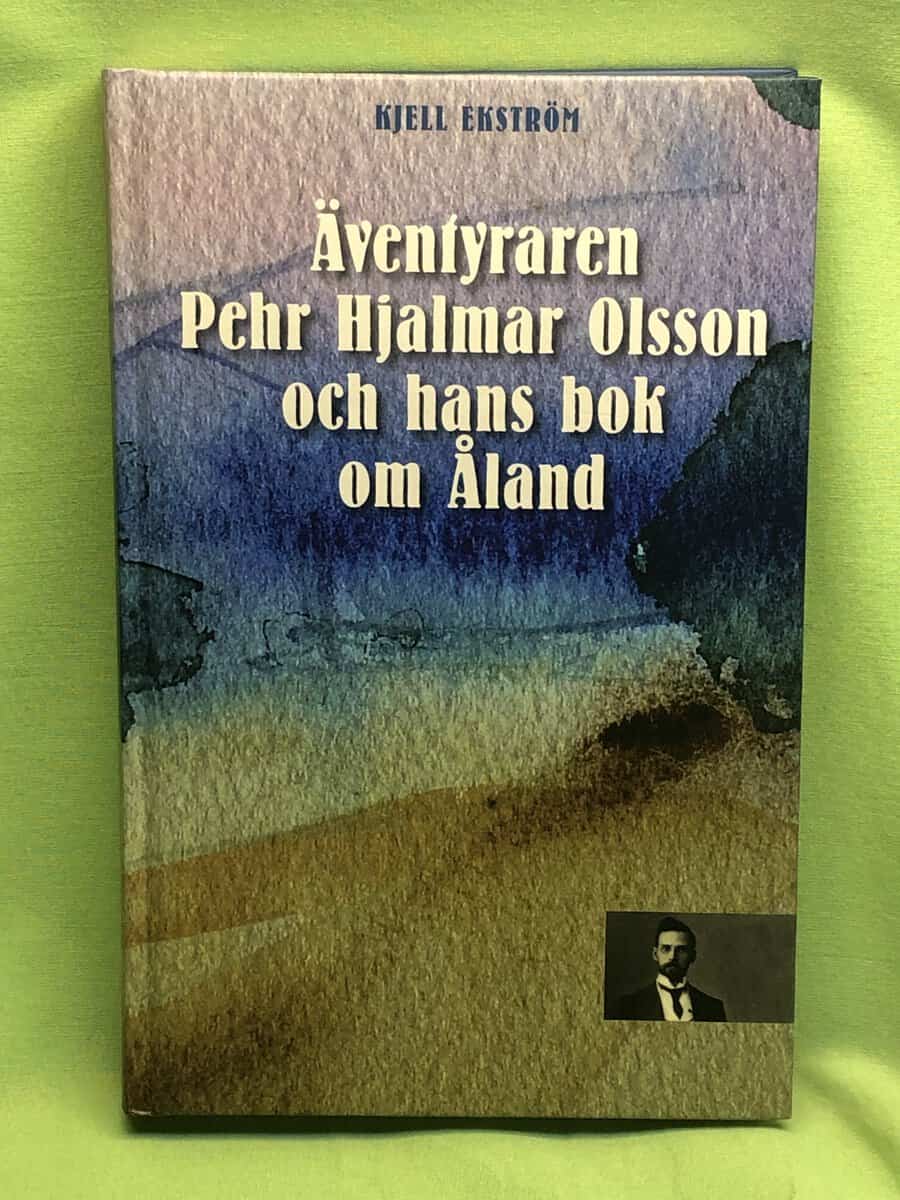 Kjell Ekström : Äventyraren Pehr Hjalmar Olsson och hans bok om Åland