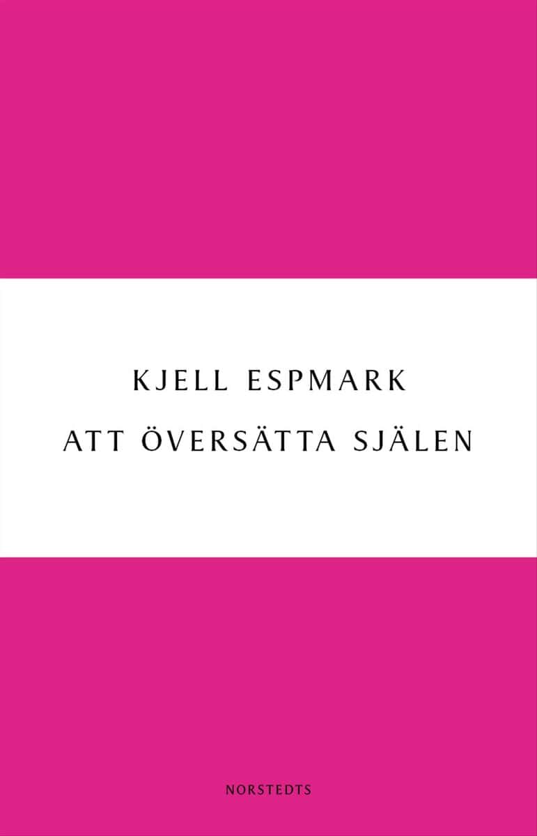 Kjell Espmark : Att översätta själen : en huvudlinje i modern poesi - från Baudelaire till surrealismen