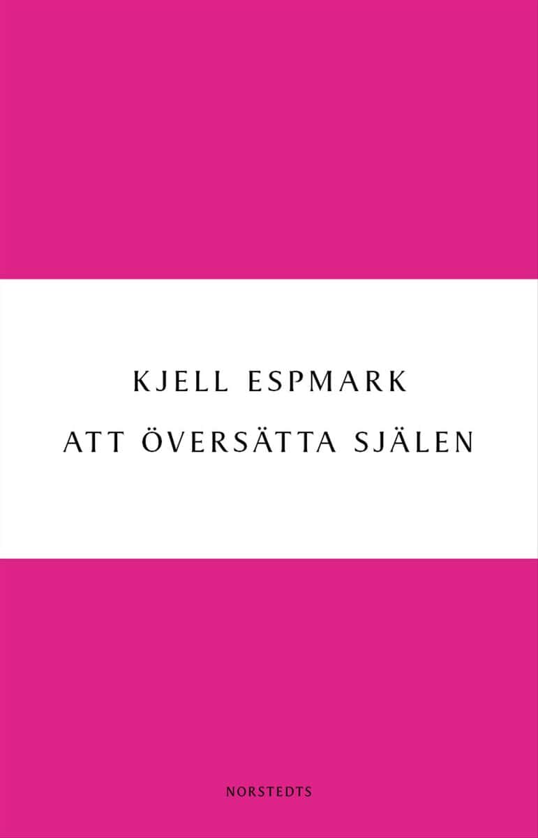 Kjell Espmark : Att översätta själen : en huvudlinje i modern poesi - från Baudelaire till surrealismen