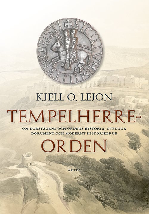 Kjell O. Lejon : Tempelherreorden : om korstågens och ordens historia, nyfunna dokument och modernt historiebruk