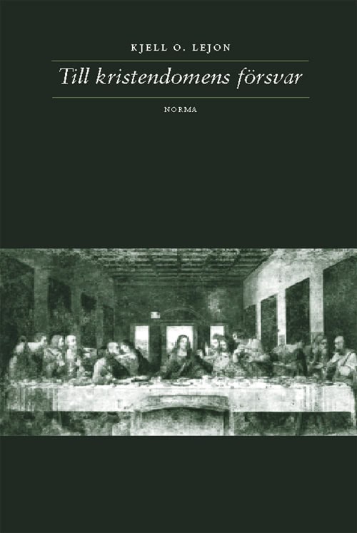 Kjell O U Lejon : Till kristendomens försvar : om John Gresham Machen och hans kamp mot liberalteologin