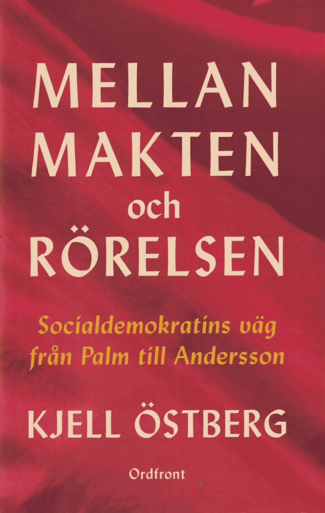 Kjell Östberg : Mellan makten och rörelsen