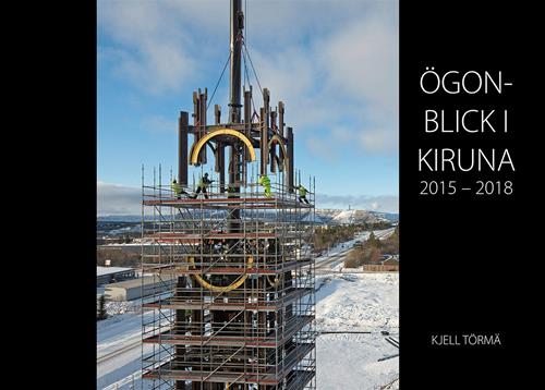Kjell Törmä : Ögonblick i Kiruna 2015-2018