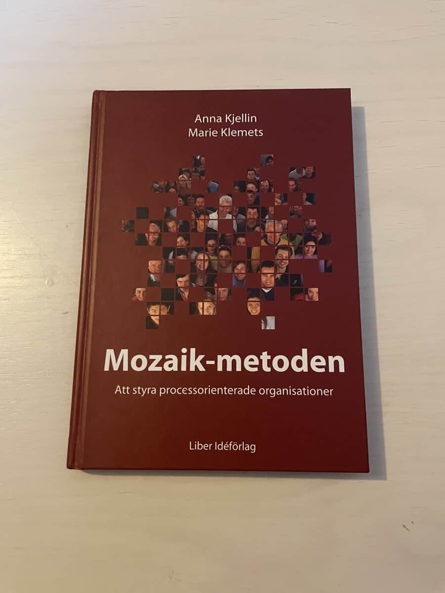Kjellin, Anna; Klemets, Marie : Mozaik-metoden - att styra processorienterade organisationer
