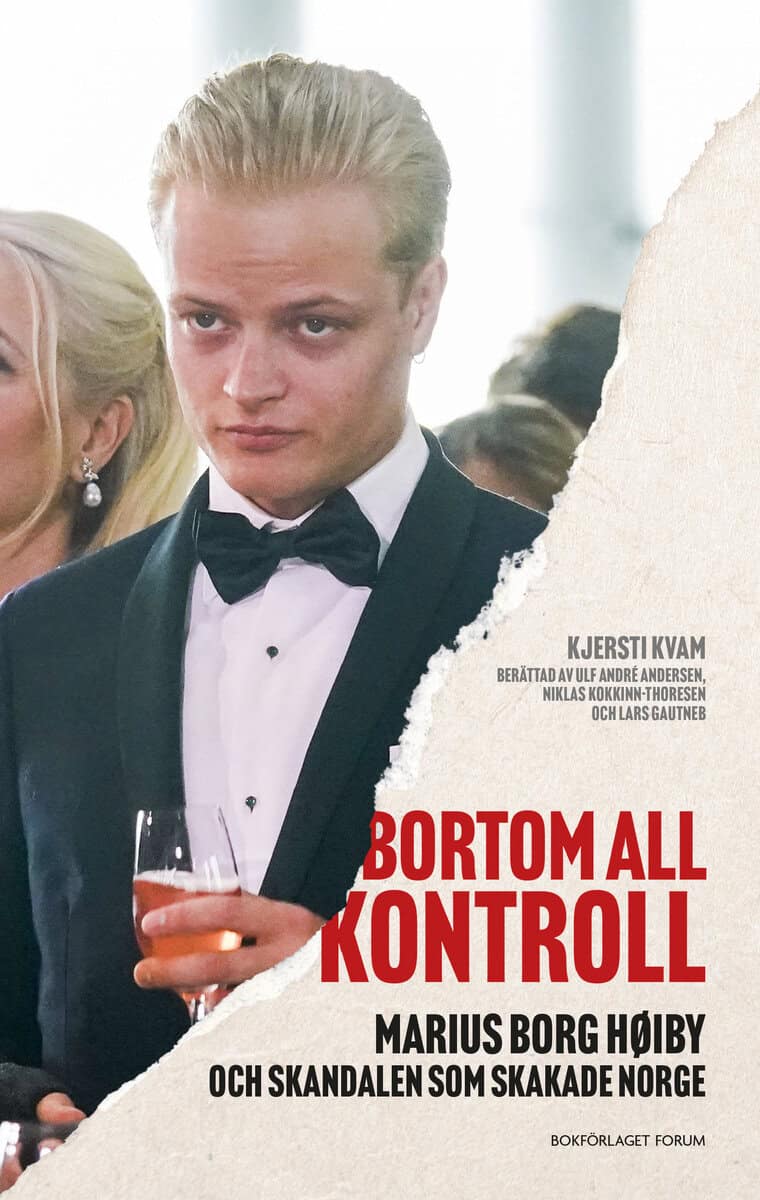 Kjersti Kvam : Bortom all kontroll : Marius Borg Høiby och skandalen som skakade Norge