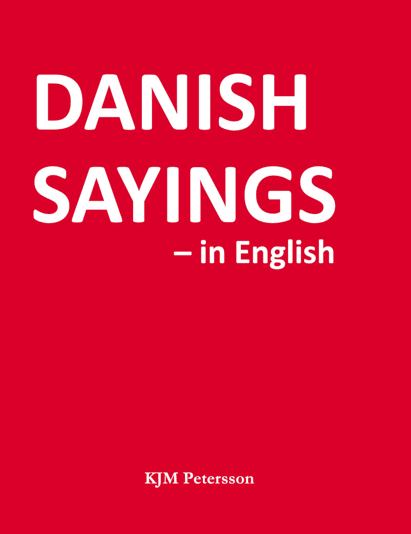 KJM Petersson : Danish Sayings – in English