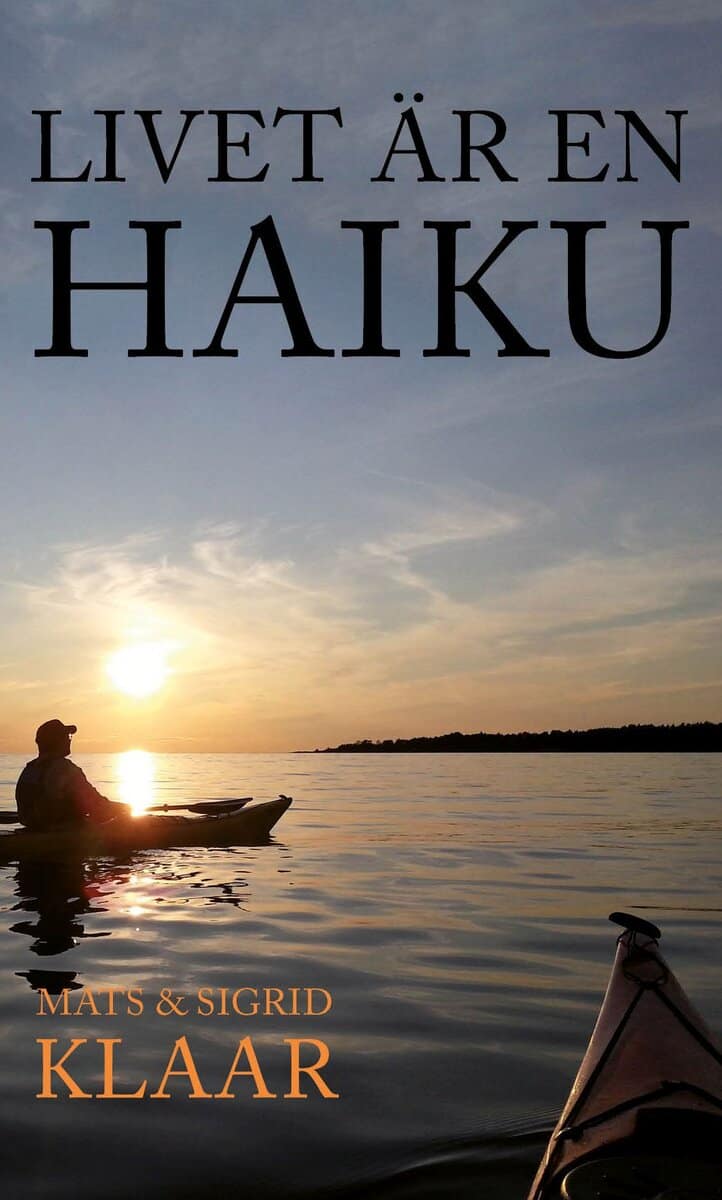 Klaar, Mats ; Klaar, Sigrid : Livet är en haiku