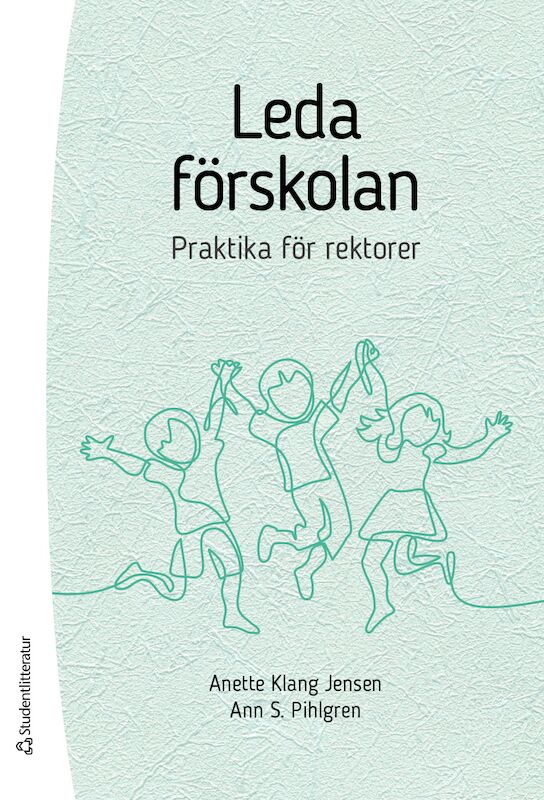 Klang Jensen, Anette ; Pihlgren, Ann S : Leda förskolan - praktika för rektorer
