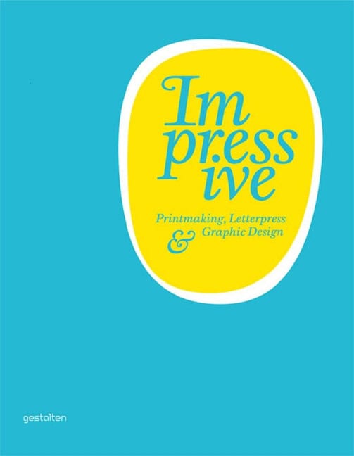 Klanten, Robert ; Hellige, H. : Impressive - printmaking, letterpress and graphic design