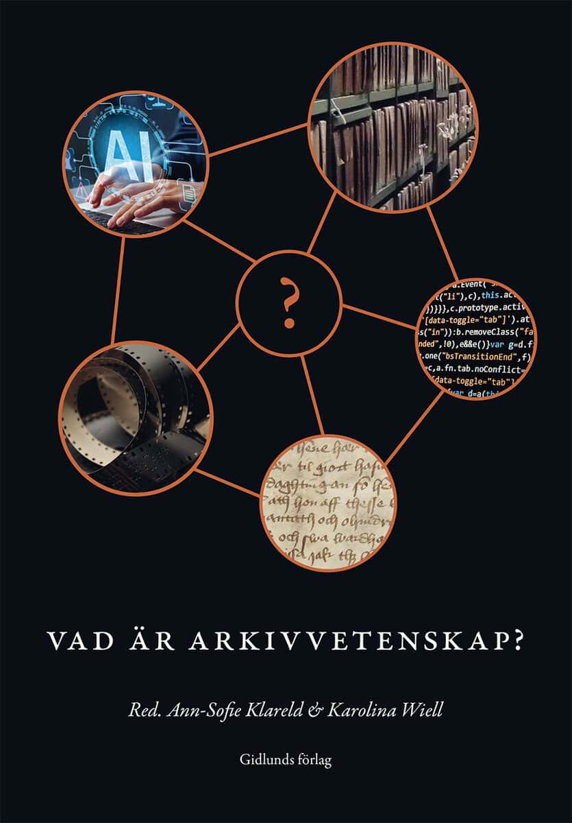 Klareld, Ann-Sofie ; Wiell, Karolina : Vad är arkivvetenskap?