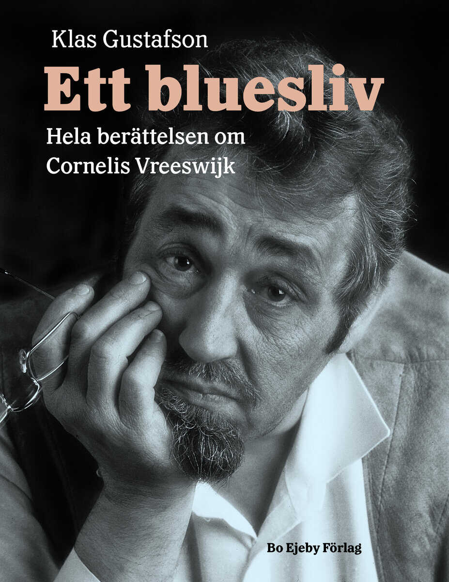 Klas Gustafson : Ett bluesliv : hela berättelsen om Cornelis Vreeswijk