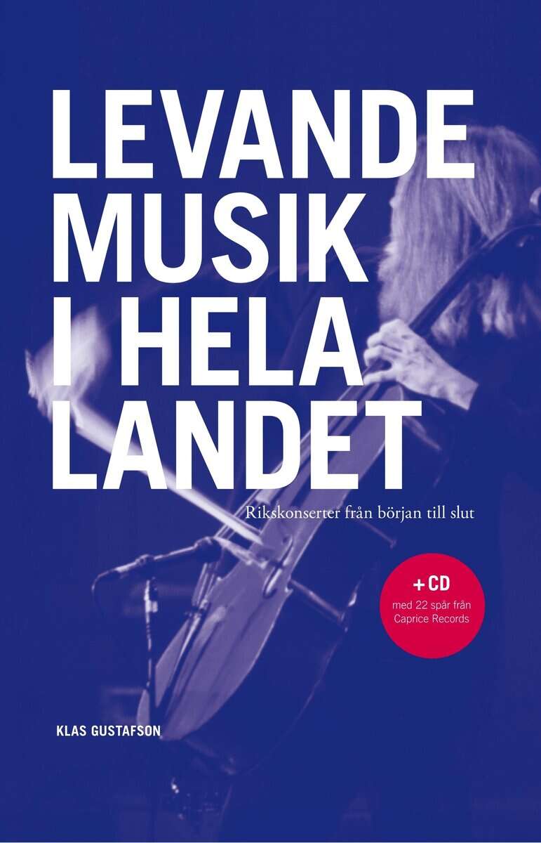 Klas Gustafson : Levande musik i hela landet : Rikskonserter från början till slut : + CD med 22 spår från Caprice Records