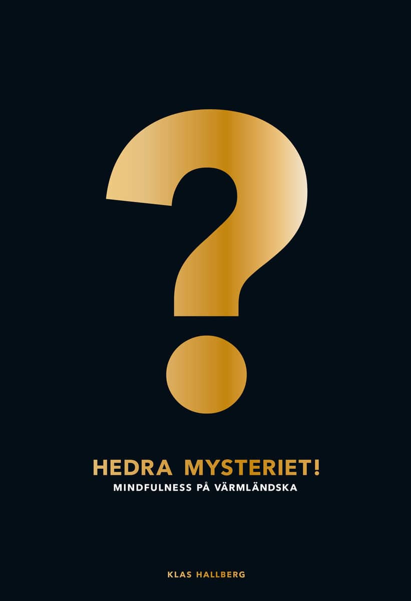 Klas Hallberg : Hedra mysteriet! : mindfulness på värmländska