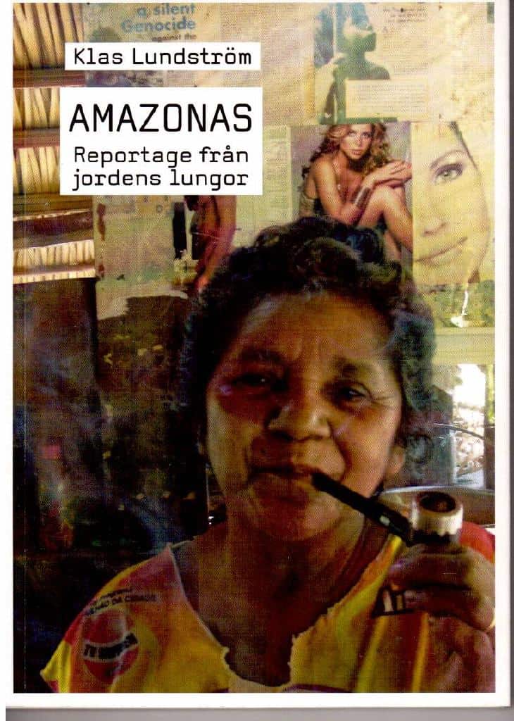 Klas Lundström : Amazonas. Reportage från jordens lungor
