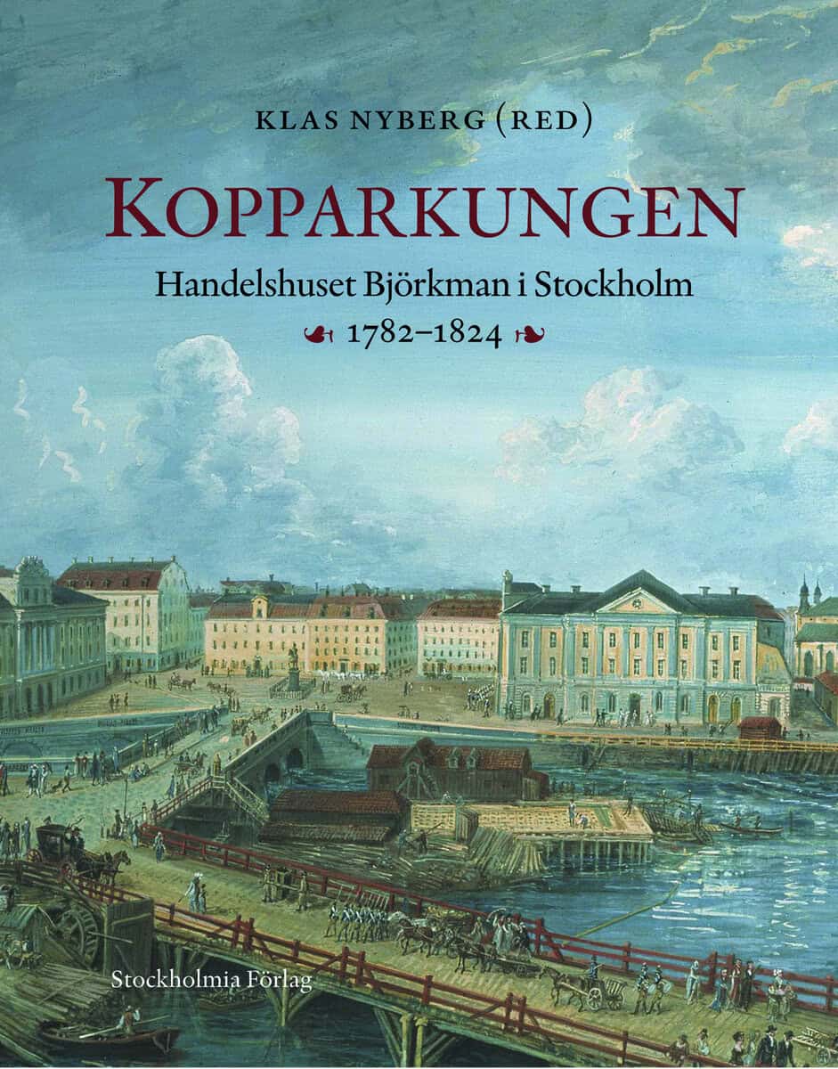 Klas Nyberg : Kopparkungen : handelshuset Björkman i Stockholm 1782-1824