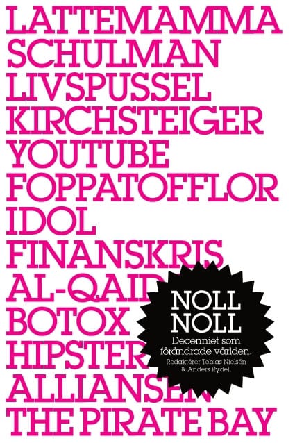 Kleen, Björn af ; Hallström Bornold, Salka ; Lundell, Kristin ; Hainer, Caroline ; Mildner, Anders ; Häglund, Kjell ; Rabe, Annina ; Gelin, Martin ; Svanell, Adam ; Sieda, Emanuel ; Ekman, Klas ; Ekström, Andreas ; Meyer von Bremen, Ann-Helen ; Eriksson, Karin ; Högström, Jesper : Noll noll