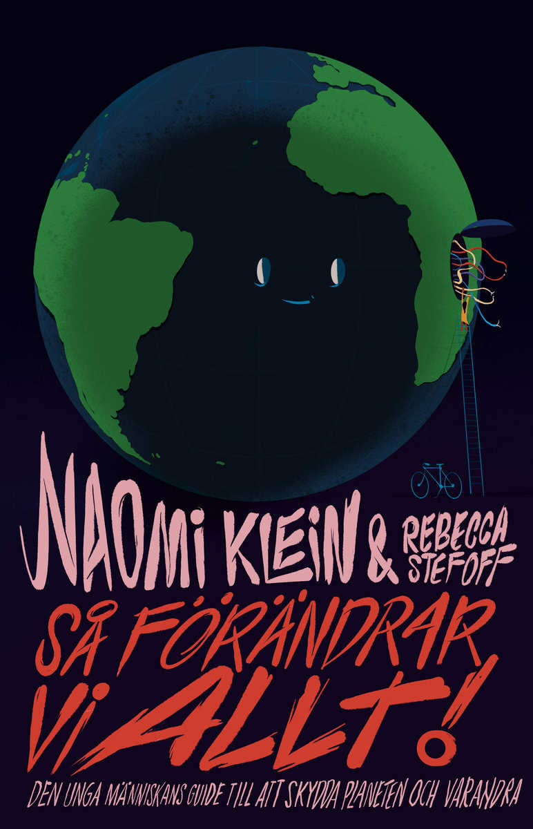 Klein, Naomi ; Stefoff, Rebecca : Så förändrar vi allt! : guide för en ung människa som vill skydda planeten och sina medmänniskor
