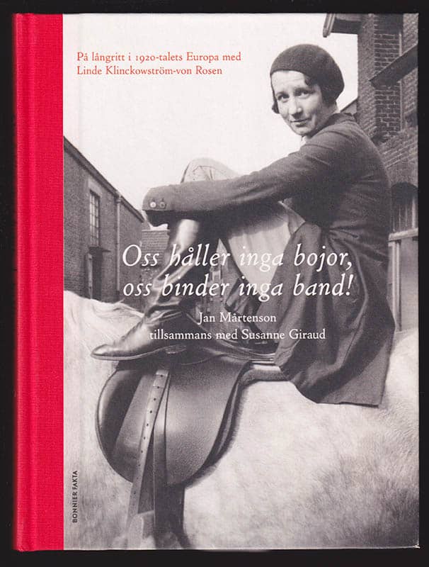 [Klinckowström-von Rosen, Linde (1902-2000)]. Mårtenson, Jan ; Langenskiöld, Susanne G. : Oss håller inga bojor, oss binder inga band! På långritt i 1920-talets Europa med Linde Klinckowström-von Rosen