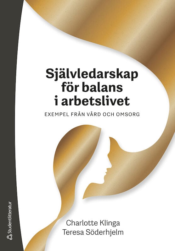 Klinga, Charlotte ; Söderhjelm, Teresa : Självledarskap för balans i arbetslivet : exempel från vård och omsorg