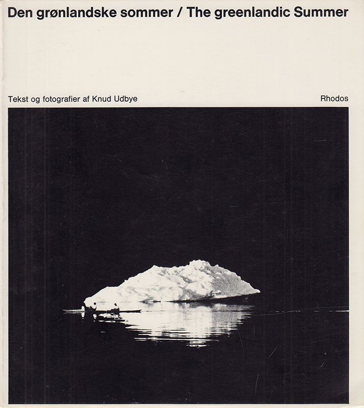 Knud Udbye : Den grønlandske sommer / The greenlandic Summer. Tekst og fotografier af Knud Udbye