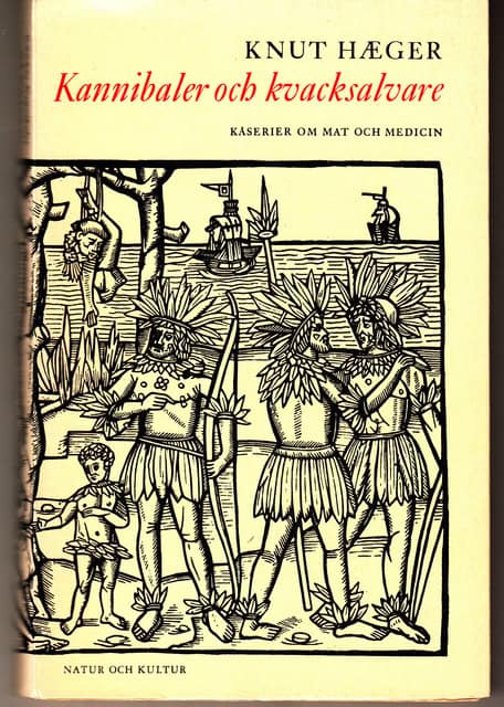 Knut Hæger : Kannibaler och kvacksalvare Kåserier om mat och medicin
