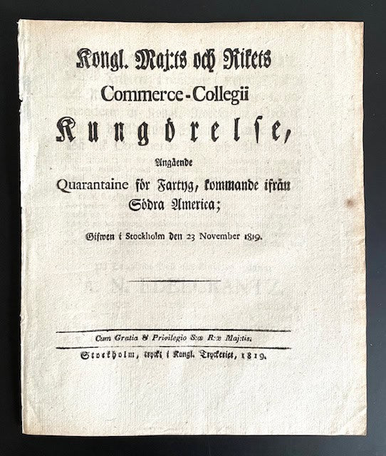 Kongl. Maj:t ; Kommerskollegium [Karantän] : Kongl. Maj:ts och Rikets Commerce-Collegii Kungörelse, Angående Quarantaine för Fartyg, kommande ifrån Södra America; Gifwen i Stockholm den 23 November 1819.