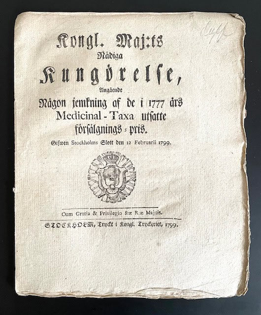 Kongl. Maj:t : Kongl. maj:ts nådiga Kungörelse, Angående Någon jemkning af de i 1777 års Medicinal-Taxa utsatte försälgnings-pris. Gifwen Stockholms Slott den 12 februarii 1799.