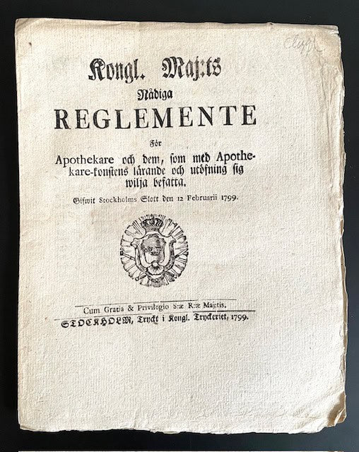 Kongl. Maj:t : Kongl. maj:ts nådiga Reglemente För Apothekare och dem, som med Apothekare-konstens lärande och utöfning sig wilja befatta. Gifwit Stockholms Slott den 12 februarii 1799.