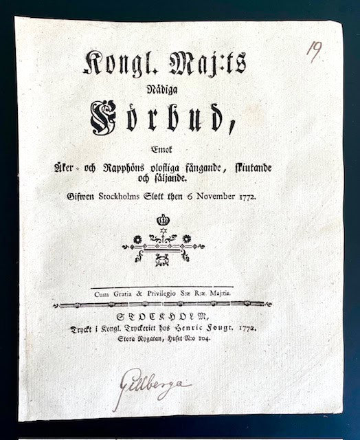 Kongl. Maj:ts Nådiga Förbud, Emot Åker- och Rapphöns olofliga fångande, skiutande och säljande. Gifwit Stockholms Slott then 6 November 1772