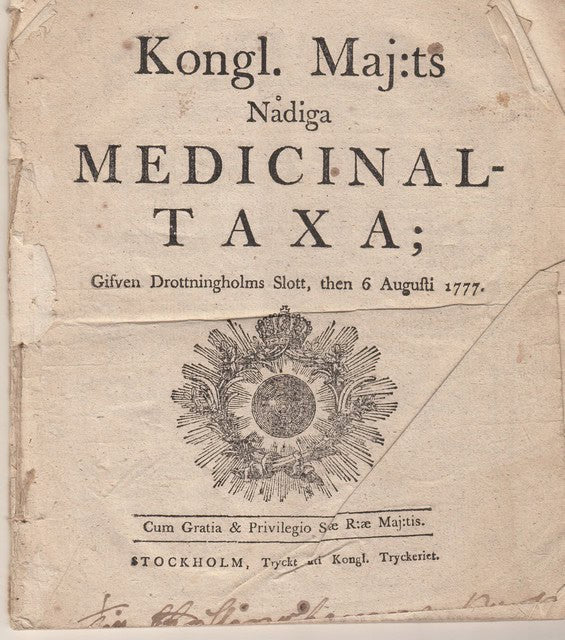 'Kongl. Maj:ts Nådiga Medicinaltaxa; Gifven Drottningholms Slott, then 6 Augusti 1777, Cum Gratia & Privilegio S:æ  R:æ Maj:tis'