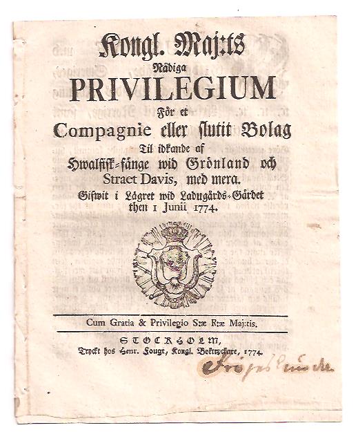 Kongl. Maj:ts Nådiga Privilegium För et Compagnie eller slutit Bolag Til idkande af Hwalfisk-fänge wid Grönland och Straet Davis, med mera. Gifwit i Lägret wid Ladugårds-Gärdet then 1 Junii 1774
