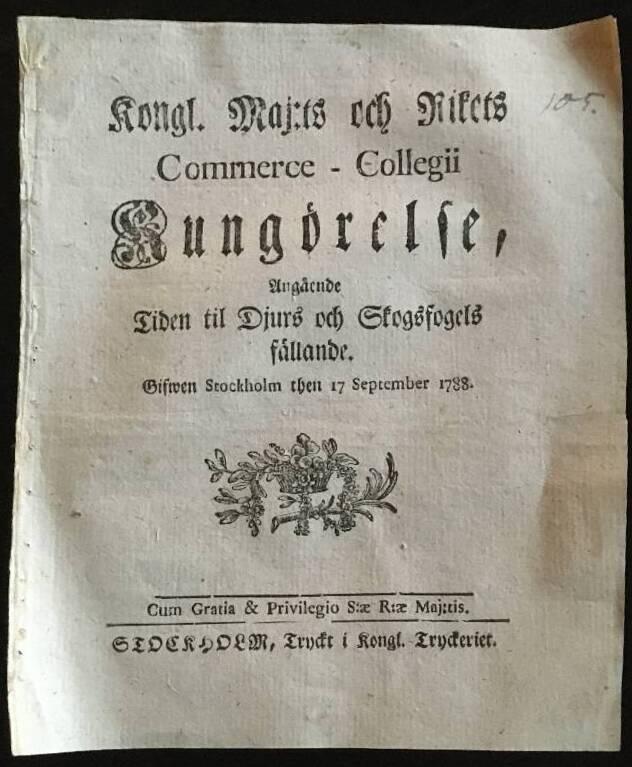 Kongl. Maj:ts och Rikets Commerce-Collegii Kungörelse, Angående Tiden til Djurs och Skogsfogels fällande. Gifwen Stockholm then 17 september 1788
