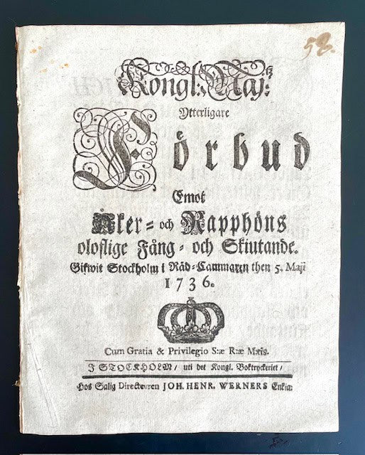 Kongl. maj:tz Ytterligare Förbud Emot Åker- och Rapphöns oloflige Fång- och Skiutande. Gifwit Stockholm i Råd-Cammaren then 5. maji 1736