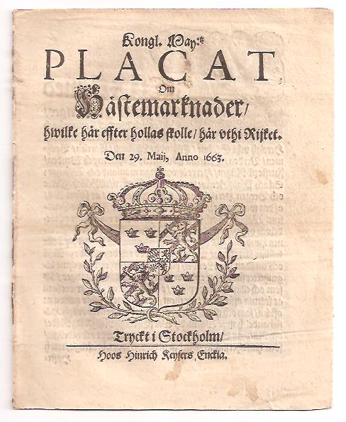 Kongl. may:tz Placat, Om Hästemarknader, hwilke här effter hollas skolle, här vthi Rijket. Den 29. maij, anno 1663