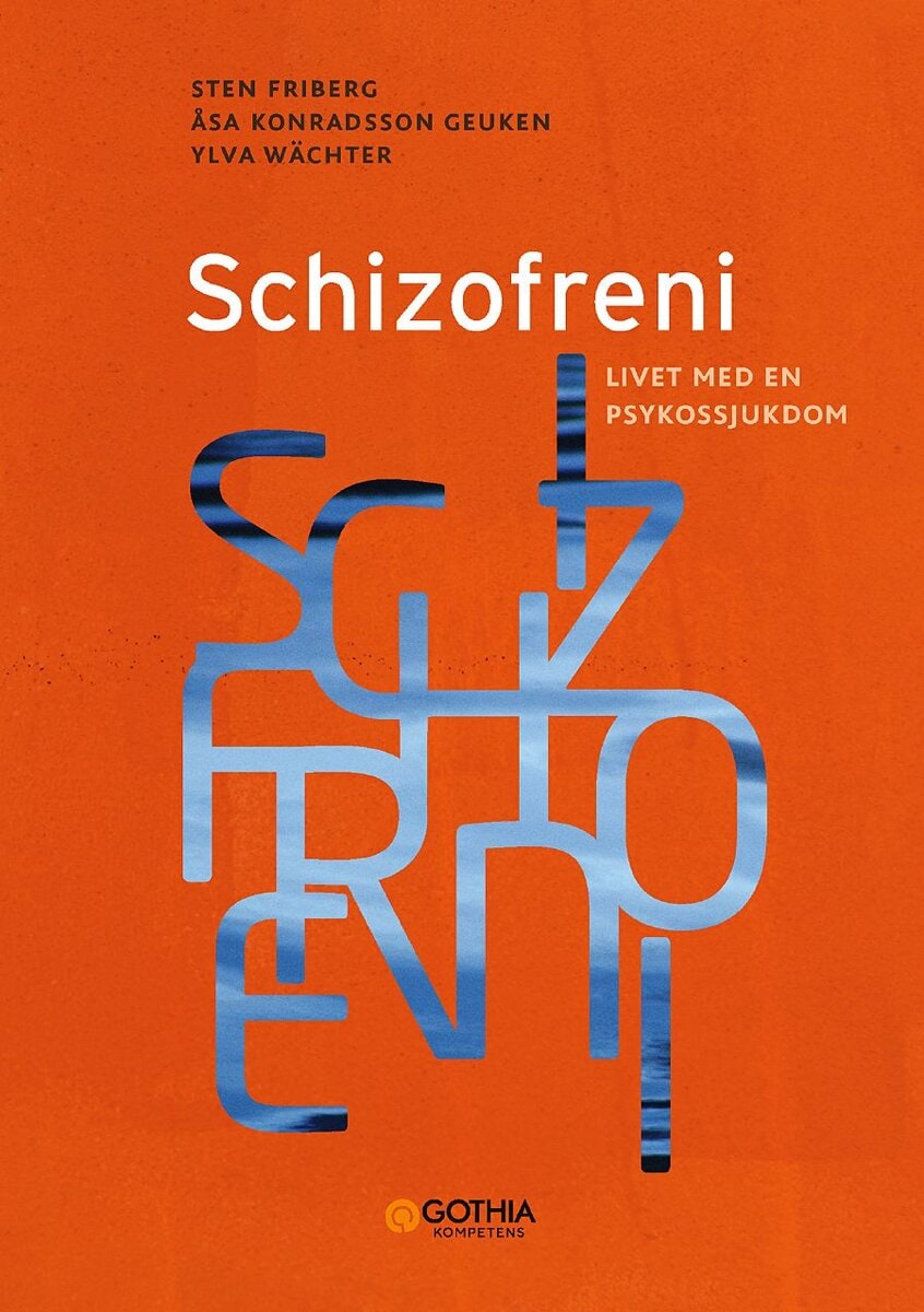 Konradsson Geuken, Åsa ; Friberg, Sten ; Wächter, Ylva : Schizofreni : livet med en psykossjukdom