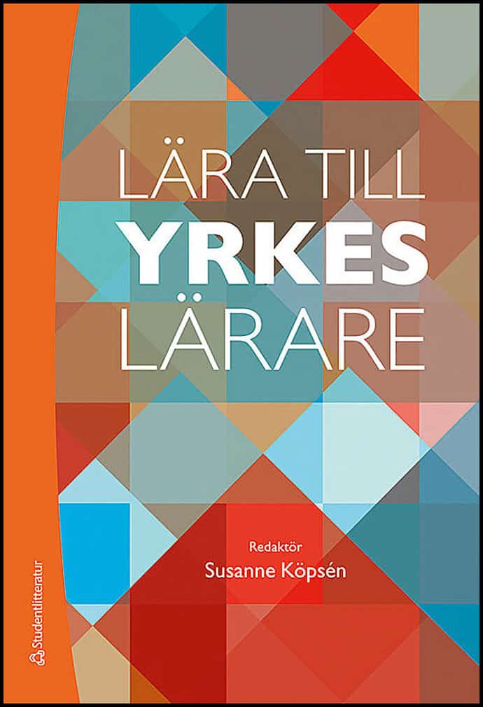 Köpsén, Susanne; Andersson, Per; Hellberg, Kristina; Köpsén, Johanna; Lundberg, Martin; Nyström, Sofia; Swahn, Ragnhild; Szklarski, Andrzej : Lära till yrkeslärare