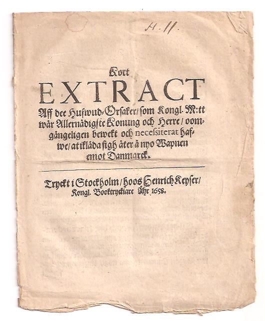 Kort extract aff dee hufwud-orsaker, som Kongl. m:tt wår allernådigste konung och herre, oomgängeligen bewekt och necessiterat hafwe, at ikläda sigh åter å nyo wapnen emot Danmarck