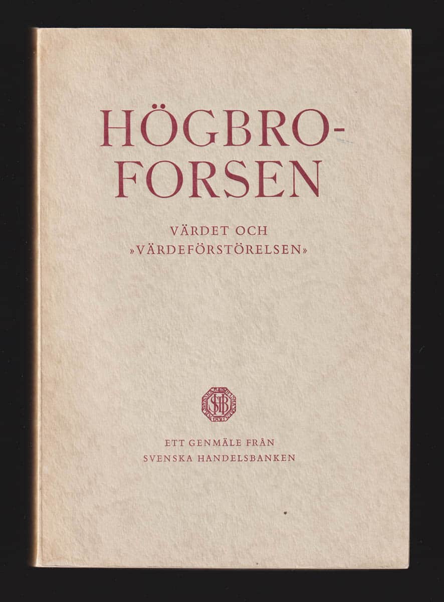 [Kreuger, Torsten (1884-1973) ; Högbroforsmålet] : Högbroforsen. Värdet och 'värdeförstörelsen'. Ett genmäle från Svenska Handelsbanken