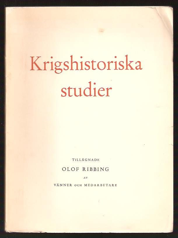 Krigshistoriska studier tillägnade Olof Ribbing av vänner och medarbetare vid försvarsstabens krigshistoriska avdelning