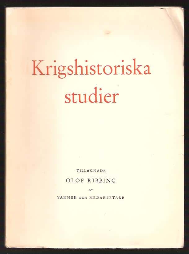 Krigshistoriska studier tillägnade Olof Ribbing av vänner och medarbetare vid försvarsstabens krigshistoriska avdelning