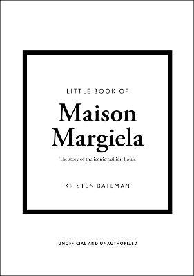 Kristen Bateman : Little Book of Maison Margiela