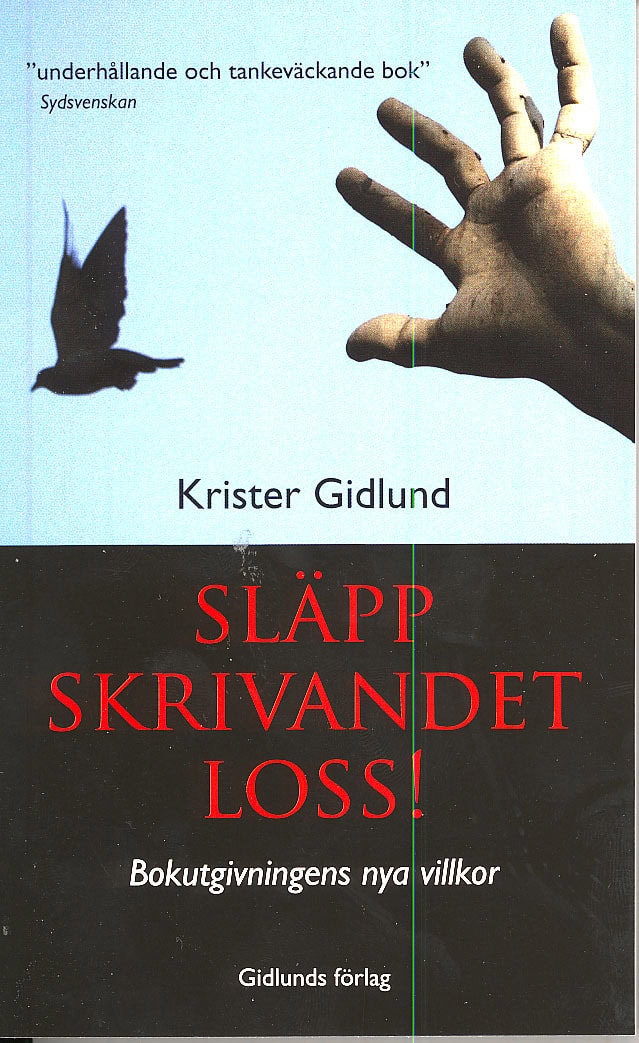 Krister Gidlund : Släpp skrivandet loss! - Bokutgivningens nya villkor