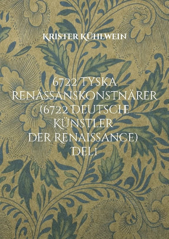 Krister Kühlwein : 6722 Tyska renässanskonstnärer (6722 Deutsche Künstler der Renaissance). Del 1
