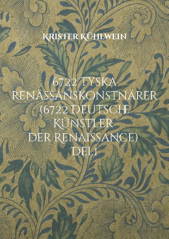 Krister Kühlwein : 6722 Tyska renässanskonstnärer (6722 Deutsche Künstler der Renaissance). Del 1