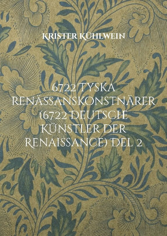 Krister Kühlwein : 6722 Tyska renässanskonstnärer (6722 Deutsche Künstler der Renaissance). Del 2