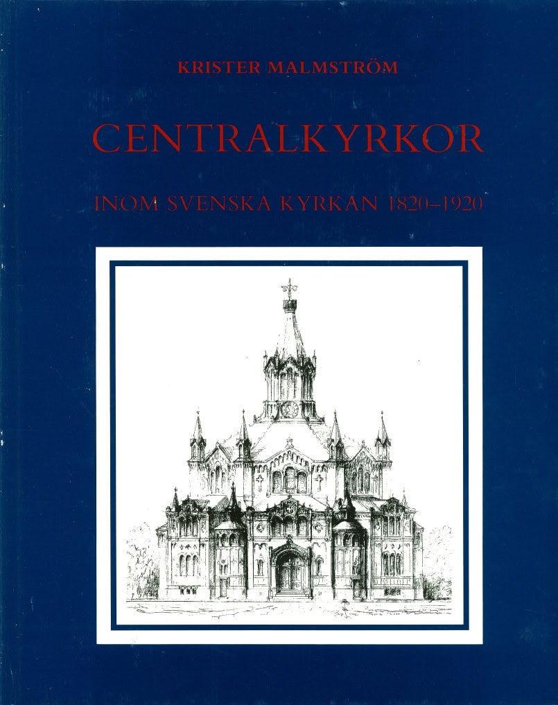Krister Malmström : Centralkyrkor inom Svenska kyrkan 1820-1920