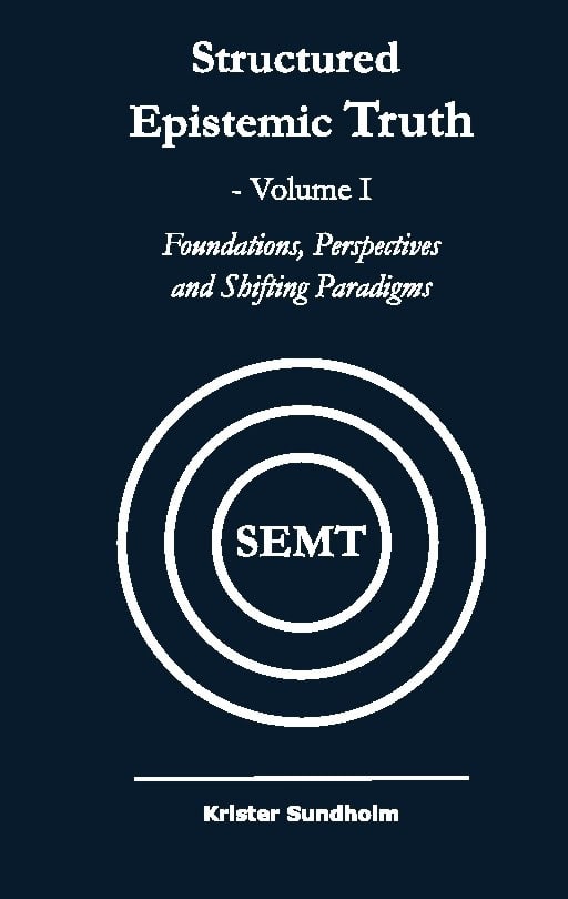Krister Sundholm : Structured epistemic truth. Volume I, Foundations, perspectives, and shifting paradigms